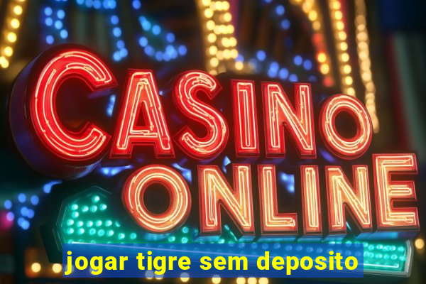 jogar tigre sem deposito