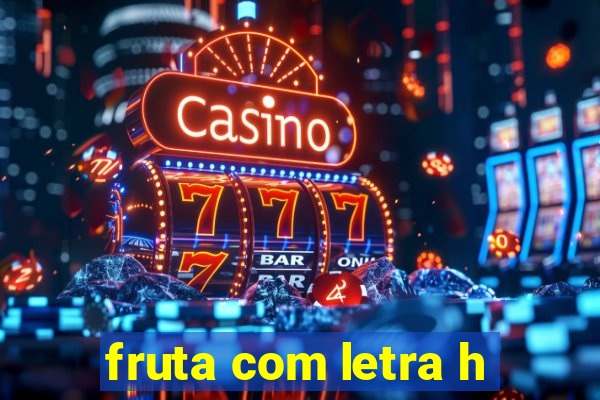 fruta com letra h