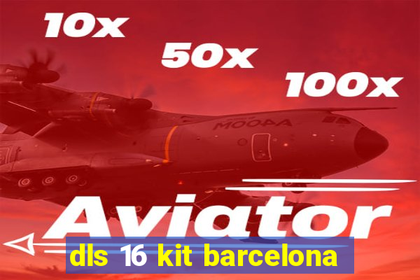 dls 16 kit barcelona