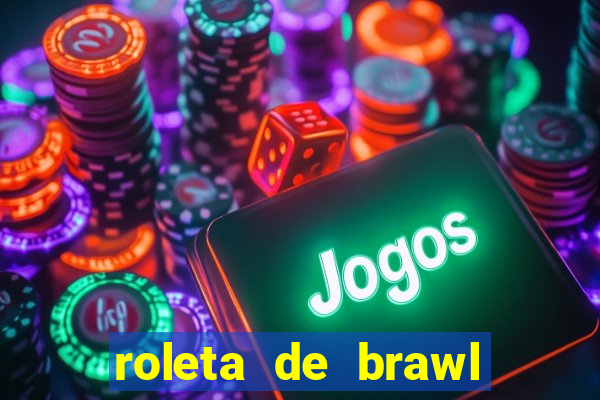 roleta de brawl stars 2024