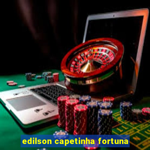 edilson capetinha fortuna