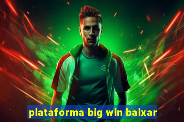 plataforma big win baixar