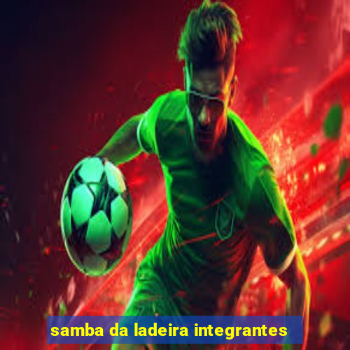 samba da ladeira integrantes