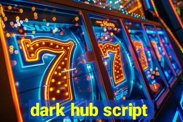 dark hub script