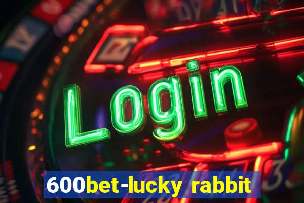 600bet-lucky rabbit