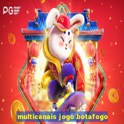 multicanais jogo botafogo