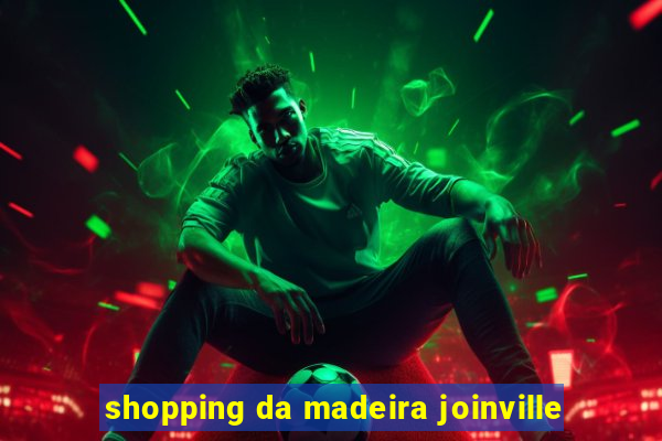 shopping da madeira joinville