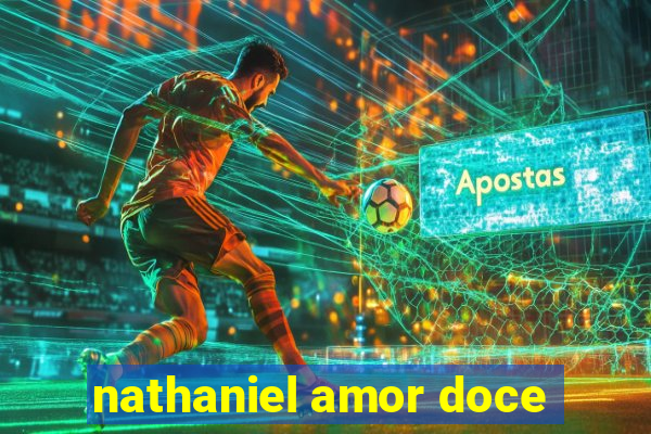 nathaniel amor doce