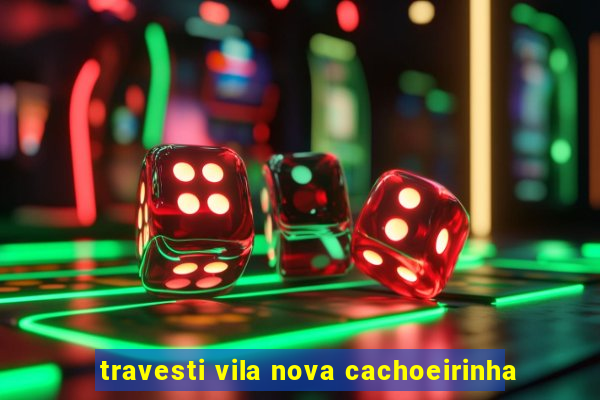 travesti vila nova cachoeirinha