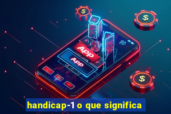 handicap-1 o que significa