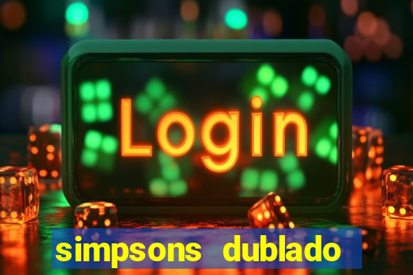 simpsons dublado assistir online