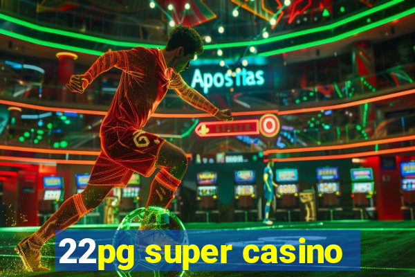 22pg super casino