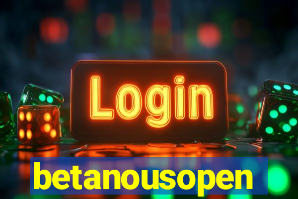 betanousopen