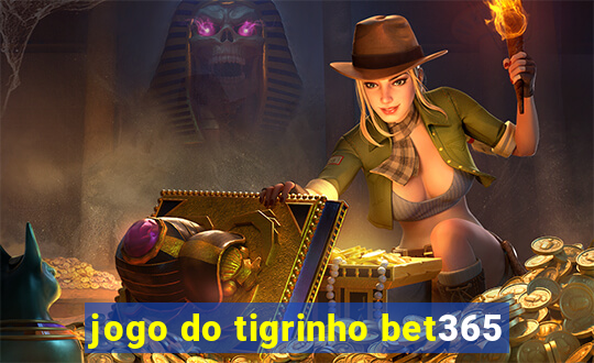 jogo do tigrinho bet365