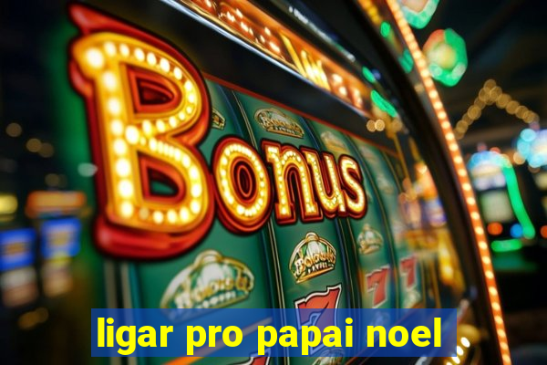 ligar pro papai noel