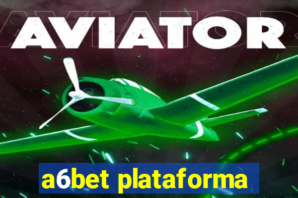 a6bet plataforma