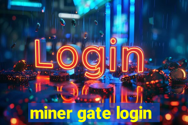 miner gate login