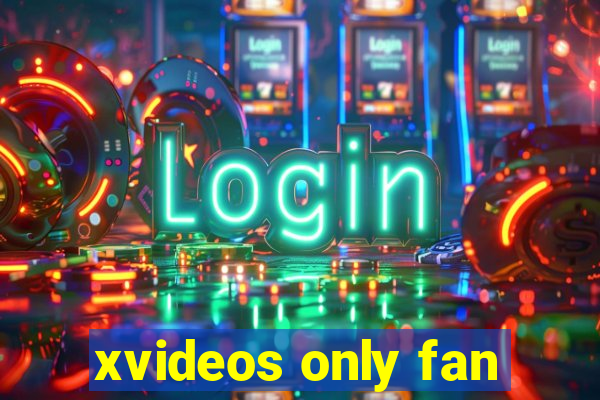 xvideos only fan