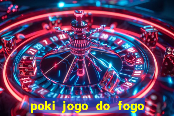 poki jogo do fogo e agua