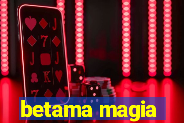 betama magia