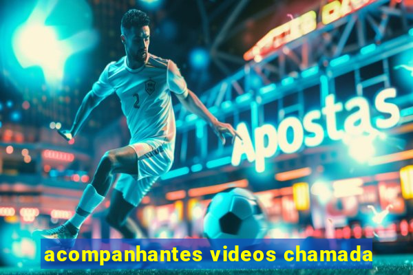 acompanhantes videos chamada