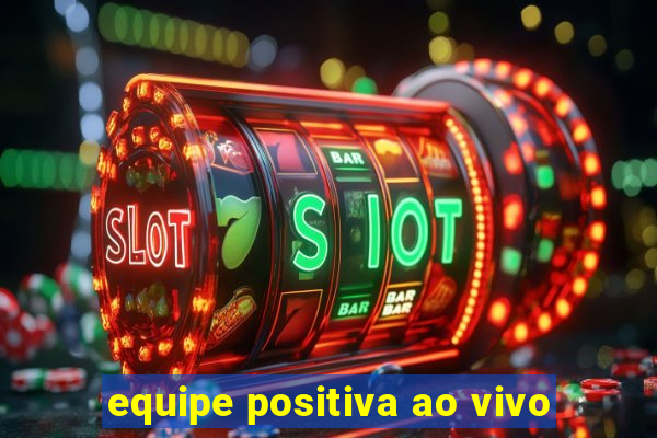 equipe positiva ao vivo