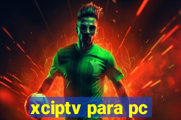 xciptv para pc