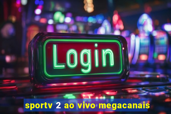 sportv 2 ao vivo megacanais