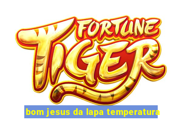 bom jesus da lapa temperatura