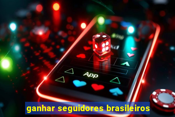 ganhar seguidores brasileiros