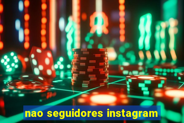 nao seguidores instagram