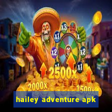 hailey adventure apk