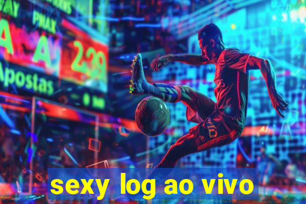 sexy log ao vivo