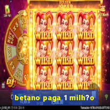 betano paga 1 milh?o