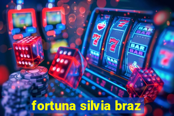 fortuna silvia braz