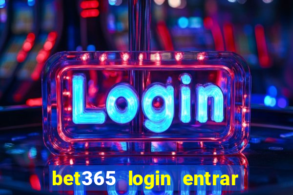 bet365 login entrar agora direto