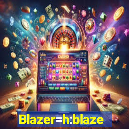 Blazer=h:blaze