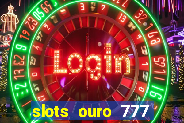 slots ouro 777 play store