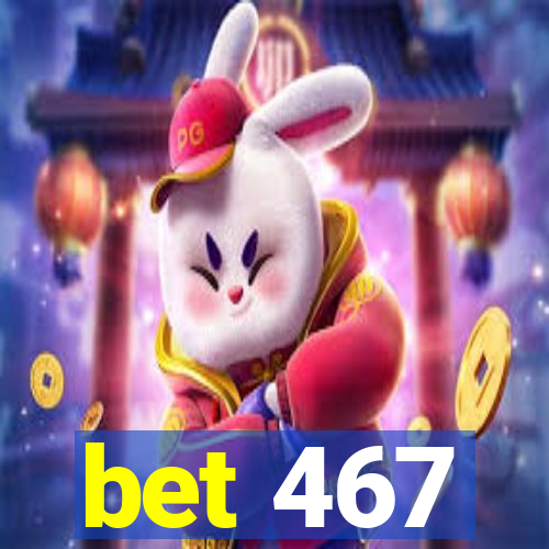 bet 467