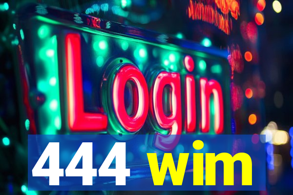 444 wim