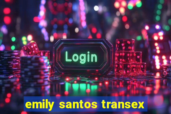 emily santos transex