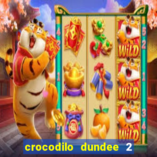 crocodilo dundee 2 filme completo dublado