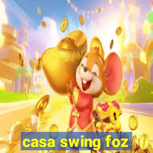 casa swing foz