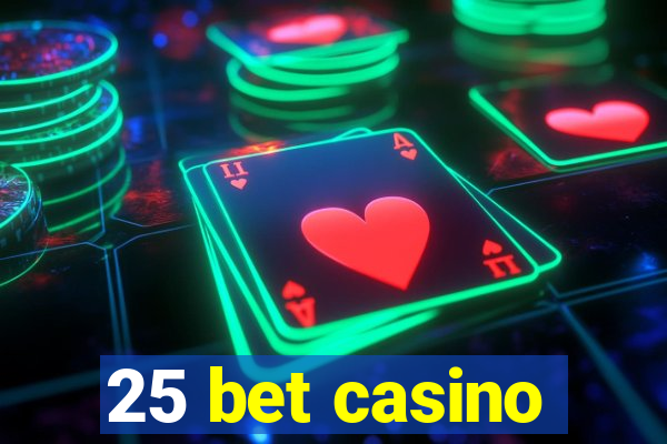 25 bet casino