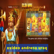 xvideo andresa uraq