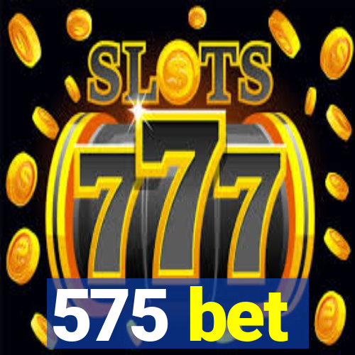 575 bet