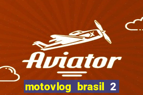 motovlog brasil 2 dinheiro infinito