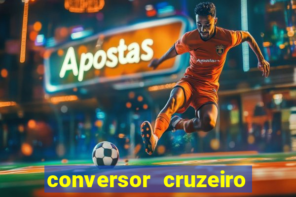 conversor cruzeiro para real