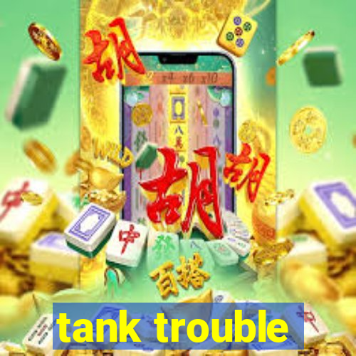 tank trouble