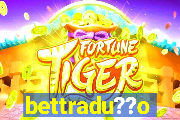 bettradu??o